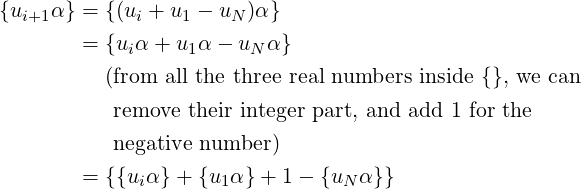 {ui+1α} = {(ui + u1 − uN )α}
        = {uiα + u1α − uN α}
          (from  all the three real numbers inside {}, we can

           remove their integer part, and add 1 for the
           negative number )

        = {{uiα} + {u1α} + 1 − {uNα }} 