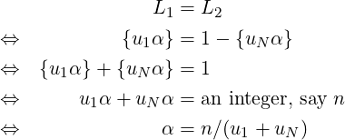                  L =  L
                  1    2
⇔            {u1α } = 1− {uN α}
⇔    {u1α} + {uNα } = 1

⇔        u1α + uN α = an integer, say n
⇔                 α = n∕(u1 + uN )
