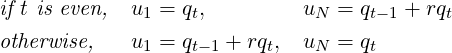 if t is even, u1 = qt,         uN = qt−1 + rqt
otherwise,   u1 = qt−1 + rqt, uN = qt  