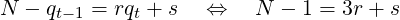 N − q    = rq + s   ⇔    N − 1 = 3r + s
     t−1     t
