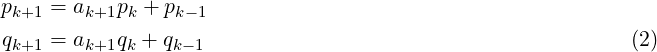 p    = a    p + p
  k+1    k+1  k   k−1
 qk+1 = ak+1qk + qk−1                                         (2) 