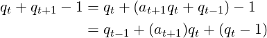 q + q   − 1 = q + (a   q + q   )− 1
 t   t+1       t    t+1 t   t−1
            = qt−1 + (at+1)qt + (qt − 1)  