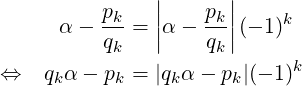                |      |
      α − pk-= ||α − pk||(− 1)k
          qk   |    qk|
⇔   q α − p  = |q α− p |(− 1 )k
     k     k     k    k  