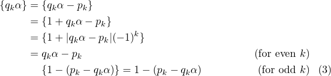 {qkα} = {qkα − pk}
      = {1 + qkα − pk}
      = {1 + |qkα − pk|(− 1)k}

      = qkα − pk                                 (for even k)
        {1 − (pk − qkα )} = 1 − (pk − qkα)         (for odd k)  (3) 