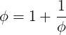         1-
ϕ = 1 + ϕ
