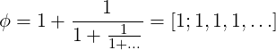         ---1----
ϕ = 1 + 1+  -1--= [1;1,1,1,...]
            1+...
