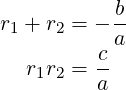            b
r1 + r2 = − a
         c-
   r1r2 = a
