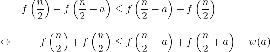       (  )    (      )     (     )     (  )
     f  n- − f  n-− a  ≤ f  n-+ a  − f  n-
        2       2           2           2
          (  )    (  )     (     )     (     )
⇔       f  n- +  f  n- ≤ f  n-− a  + f  n-+ a  = w (a)
           2        2       2           2  