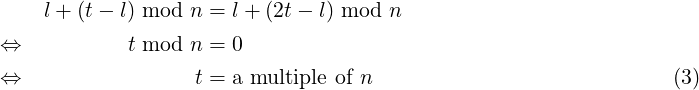      l + (t− l) mod n = l + (2t− l) mod n

⇔            t mod n = 0
⇔                  t = a multiple of n                           (3) 