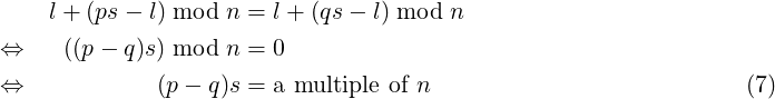     l + (ps− l) mod n = l + (qs − l) mod n
⇔    ((p− q)s) mod n = 0

⇔            (p−  q)s = a multiple of n                           (7) 