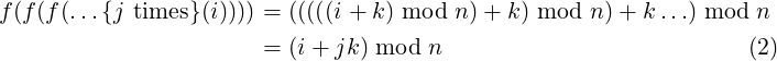f(f(f(...{j times}(i)))) = (((((i+ k) mod n) + k) mod n)+ k...) mod n
                       = (i+ jk) mod n                           (2) 