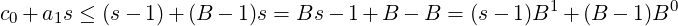                                                      1          0
c0 +a1s ≤ (s− 1)+ (B − 1)s = Bs − 1+ B − B = (s − 1 )B + (B − 1)B
