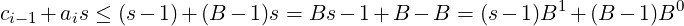                                                      1          0
ci− 1+ ais ≤ (s− 1)+ (B − 1)s = Bs − 1 +B − B = (s− 1)B + (B − 1)B
