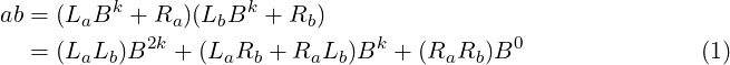 ab = (LaBk + Ra)(LbBk + Rb )
            2k                  k           0
  = (LaLb )B  +  (LaRb  + RaLb)B  + (RaRb )B                 (1) 