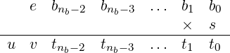     e  bnb−2  bnb− 3 ...  b1 b0
-------------------------×--s---
 u  v  tnb−2  tnb−3  ...  t1 t0
