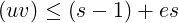 (uv ) ≤ (s− 1) + es
