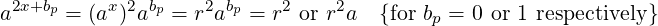  2x+bp    x 2 bp    2 bp    2    2
a     =  (a ) a  =  r a  = r  or r a {for bp = 0 or 1 respectively}
