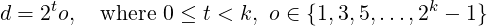 d = 2to,  where 0 ≤ t < k, o ∈ {1,3,5,...,2k − 1}
