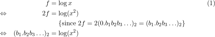               f = logx                                           (1)

⇔            2f = log(x2)
                  {since 2f = 2(0.b1b2b3 ...)2 = (b1.b2b3 ...)2}
                       2
⇔   (b1.b2b3...)2 = log(x )  