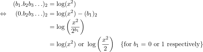                        2
    (b1.b2b3 ...)2 = log(x )
⇔    (0.b2b3 ...)2 = log(x2)− (b1)2
                      ( x2)
                =  log  -b-
                       2 1      (   )
                       2         x2-
                =  log(x ) or log   2    {for b1 = 0 or 1 respectively} 