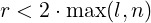 r < 2⋅max (l,n)
