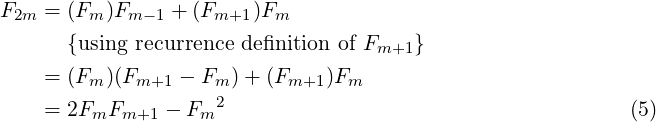 F2m  = (Fm )Fm −1 + (Fm+1 )Fm
       {using recurrence de ﬁnition of Fm+1 }

     = (Fm )(Fm+1  − Fm )+ (Fm+1 )Fm
     = 2FmFm+1  − Fm2                                        (5) 