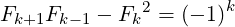 Fk+1Fk −1 − Fk2 = (− 1)k
