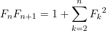              ∑n
FnFn+1  = 1+     Fk2
             k=2
