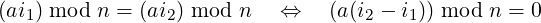 (ai1) mod n = (ai2) mod n   ⇔    (a(i2 − i1)) mod n = 0
