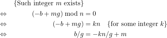     {Such integer m exists}
⇔         (− b + mg ) mod n = 0

⇔               (− b+ mg ) = kn  {for some integer k }
⇔                      b∕g = − kn ∕g + m  